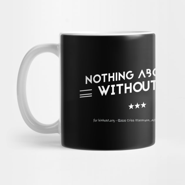 Nothing About Us Without Us - white text by Kinhost Pluralwear